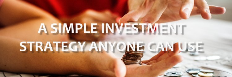 A Simple Investment Strategy Anyone Can Use